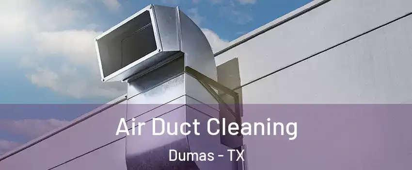  Air Duct Cleaning Dumas - TX