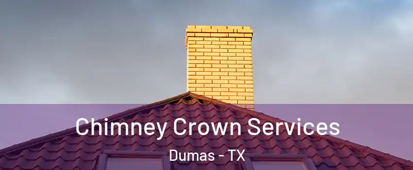 Chimney Crown Services Dumas - TX