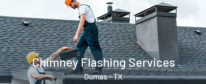 Chimney Flashing Services Dumas - TX