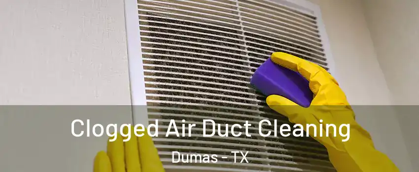  Clogged Air Duct Cleaning Dumas - TX