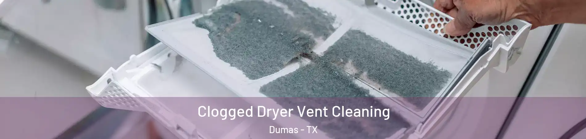  Clogged Dryer Vent Cleaning Dumas - TX