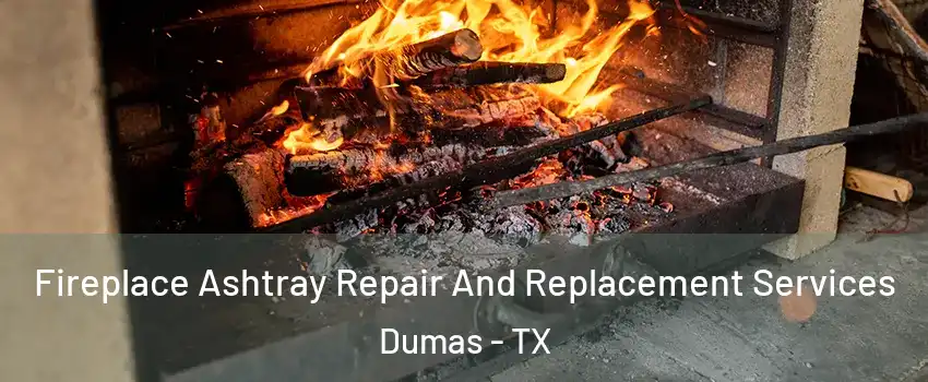  Fireplace Ashtray Repair And Replacement Services Dumas - TX