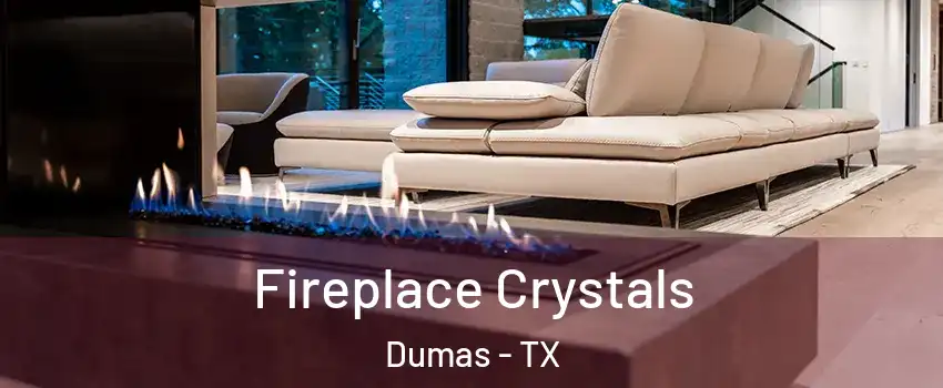  Fireplace Crystals Dumas - TX