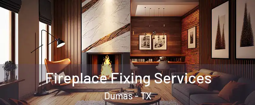  Fireplace Fixing Services Dumas - TX