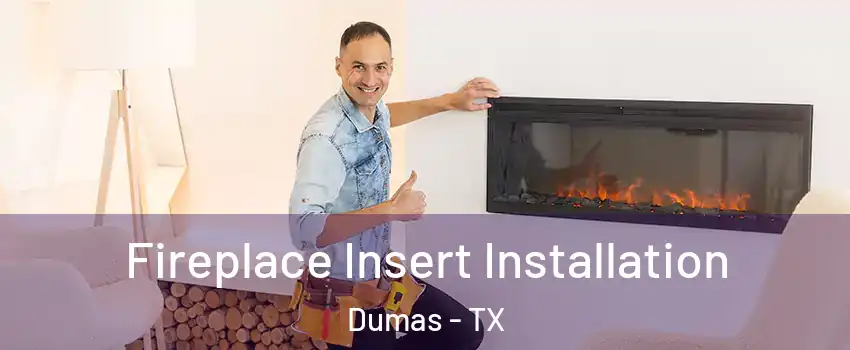  Fireplace Insert Installation Dumas - TX