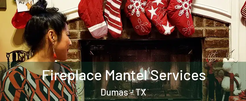  Fireplace Mantel Services Dumas - TX