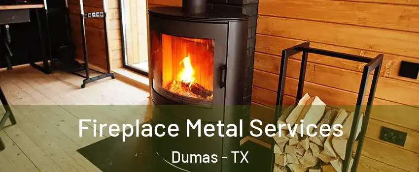 Fireplace Metal Services Dumas - TX
