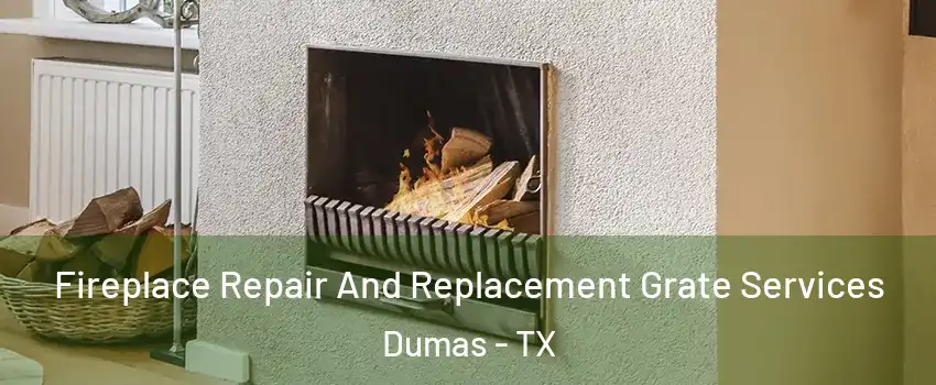  Fireplace Repair And Replacement Grate Services Dumas - TX