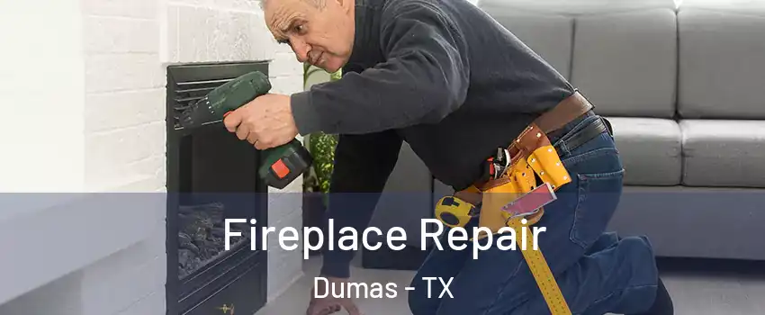  Fireplace Repair Dumas - TX