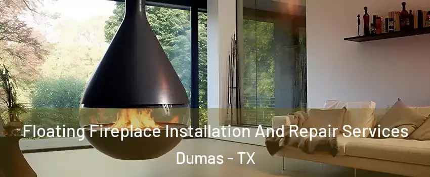  Floating Fireplace Installation And Repair Services Dumas - TX