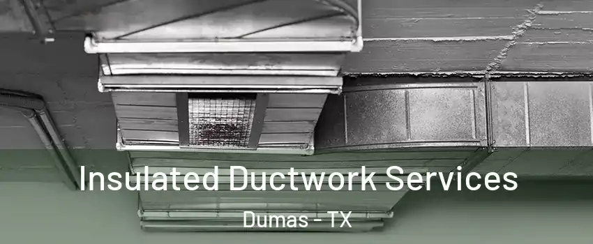  Insulated Ductwork Services Dumas - TX