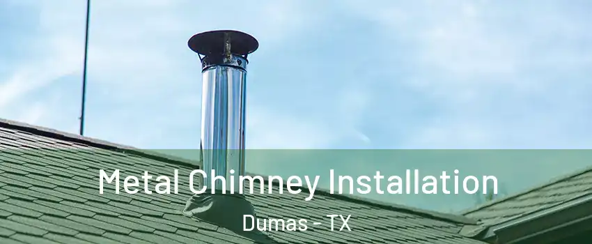  Metal Chimney Installation Dumas - TX