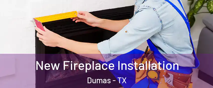  New Fireplace Installation Dumas - TX