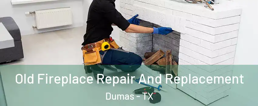  Old Fireplace Repair And Replacement Dumas - TX