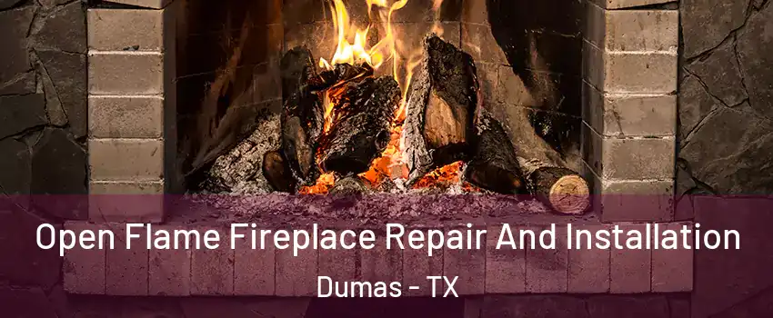  Open Flame Fireplace Repair And Installation Dumas - TX