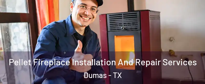  Pellet Fireplace Installation And Repair Services Dumas - TX