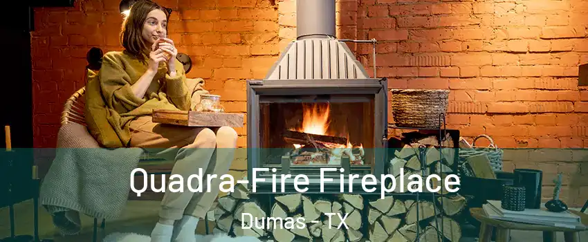  Quadra-Fire Fireplace Dumas - TX