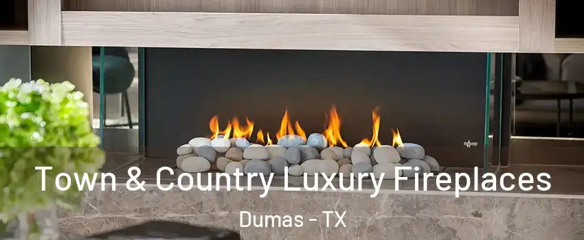  Town & Country Luxury Fireplaces Dumas - TX