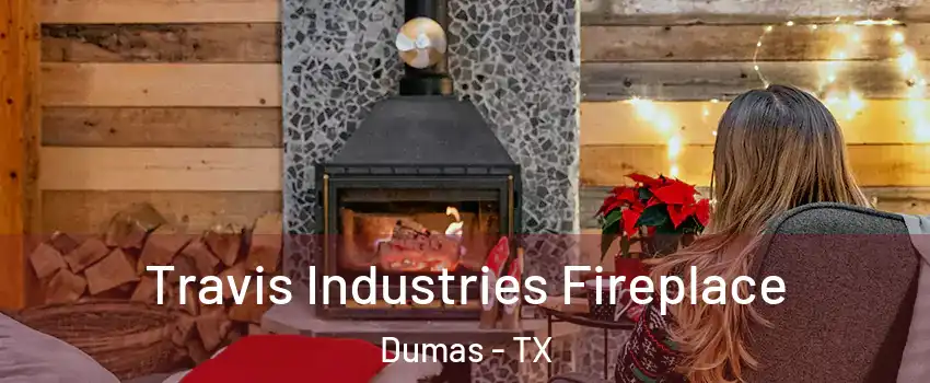  Travis Industries Fireplace Dumas - TX