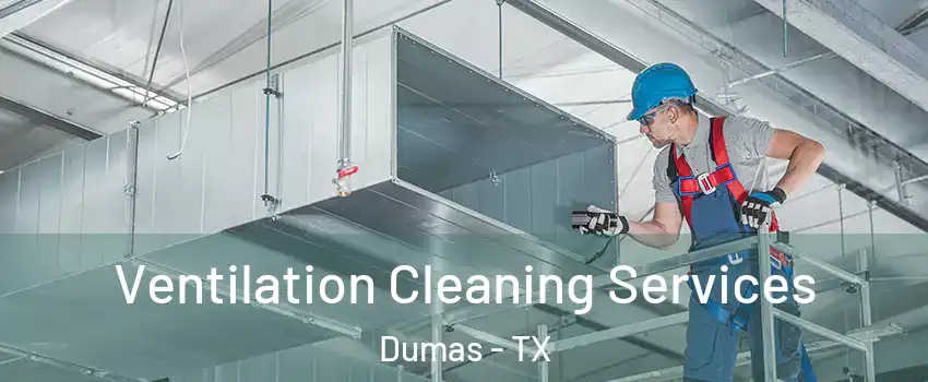  Ventilation Cleaning Services Dumas - TX