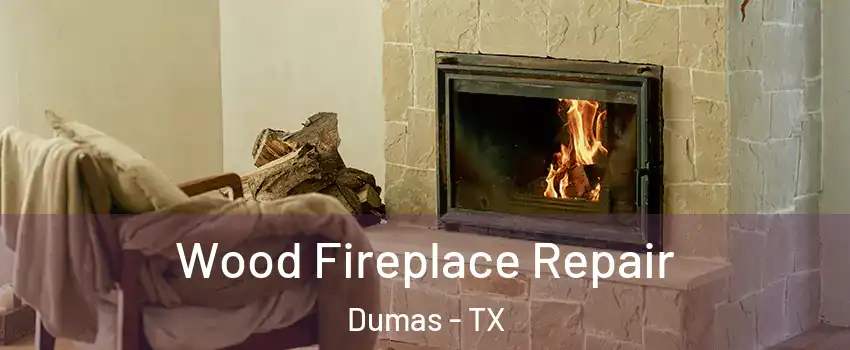  Wood Fireplace Repair Dumas - TX