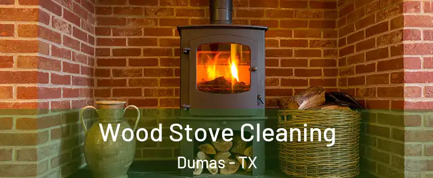  Wood Stove Cleaning Dumas - TX