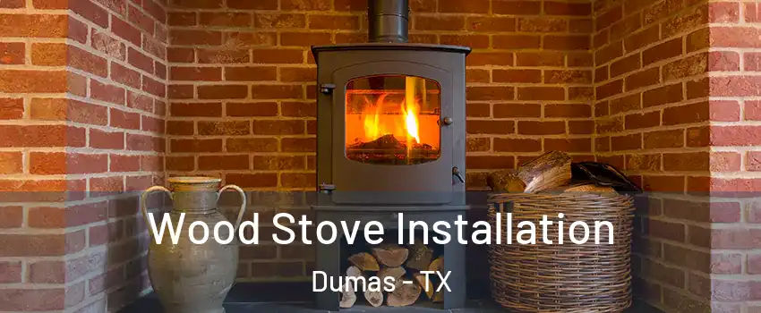  Wood Stove Installation Dumas - TX